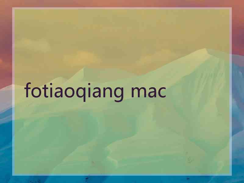 fotiaoqiang mac